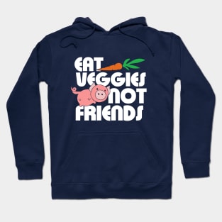 Eat Veggies not Friends Hoodie